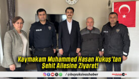 Kaymakam Muhammed Hasan Kukuş’tan Şehit Ailesine Ziyaret!