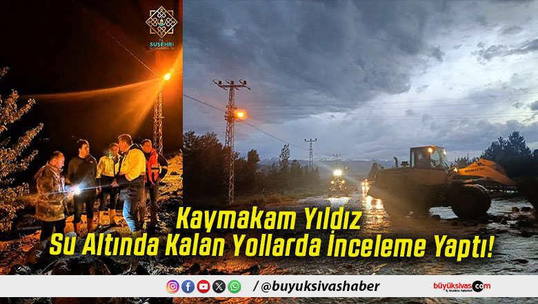 Kaymakam Yıldız Su Altında Kalan Yollarda İnceleme Yaptı!