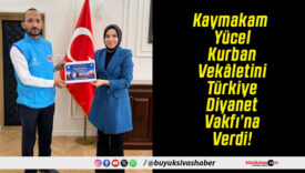 Kaymakam Yücel Kurban Vekâletini Türkiye Diyanet Vakfı’na Verdi!