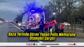 Kaza Yerinde Görev Yapan Polis Memuruna Otomobil Çarptı!