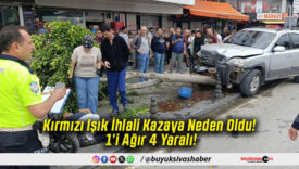 Kırmızı Işık İhlali Kazaya Neden Oldu! 1’i Ağır 4 Yaralı!