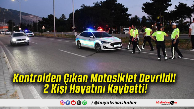 Kontrolden Çıkan Motosiklet Devrildi! 2 Kişi Hayatını Kaybetti!