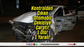 Kontrolden Çıkan Otomobil Çekiciye Çarptı! 1 Ölü! 1 Yaralı!