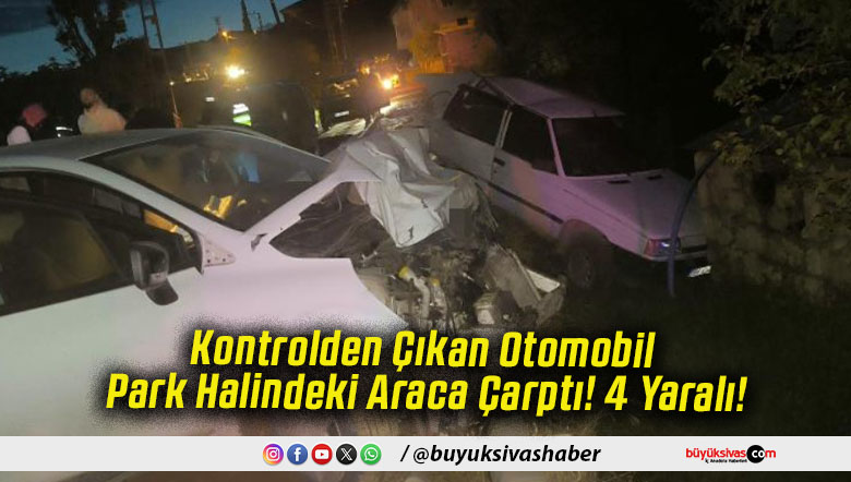 Kontrolden Çıkan Otomobil Park Halindeki Araca Çarptı! 4 Yaralı!