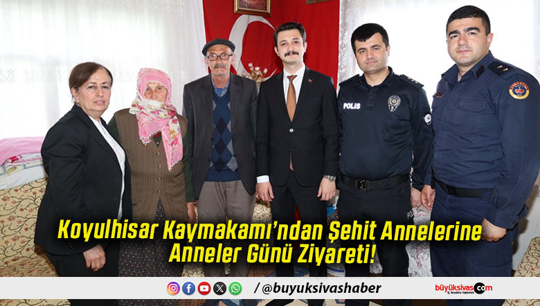 Koyulhisar Kaymakamı’ndan Şehit Annelerine Anneler Günü Ziyareti!