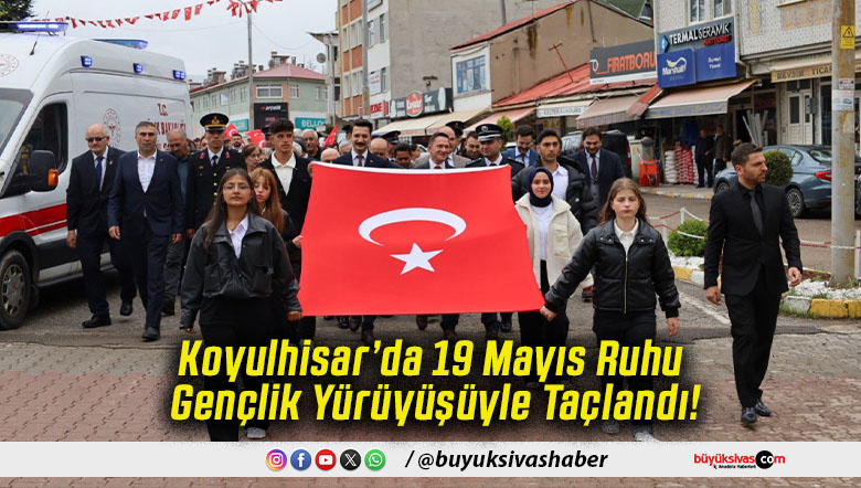 Koyulhisar’da 19 Mayıs Ruhu Gençlik Yürüyüşüyle Taçlandı!