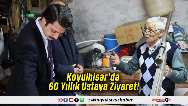 Koyulhisar’da 60 Yıllık Ustaya Ziyaret!