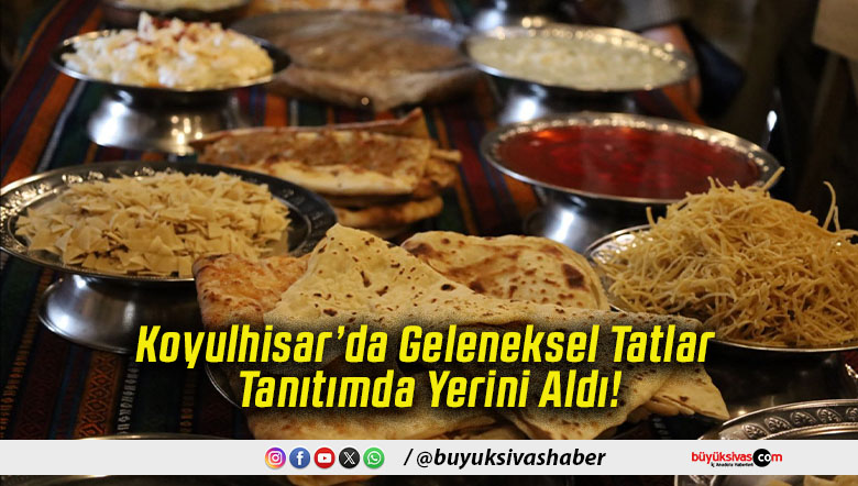 Koyulhisar’da Geleneksel Tatlar Tanıtımda Yerini Aldı!