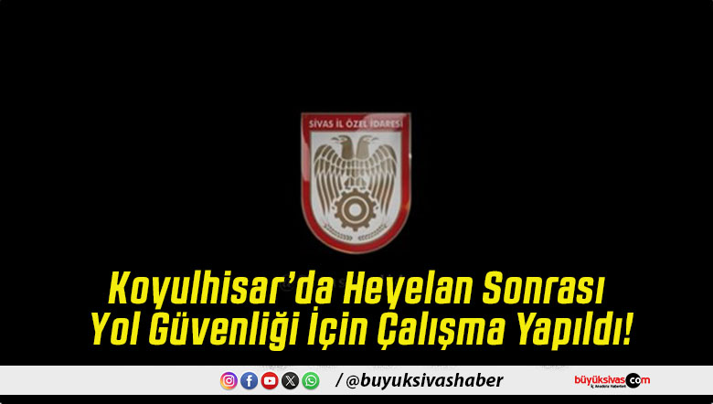 Koyulhisar’da Heyelan Sonrası Yol Güvenliği İçin Çalışma Yapıldı!