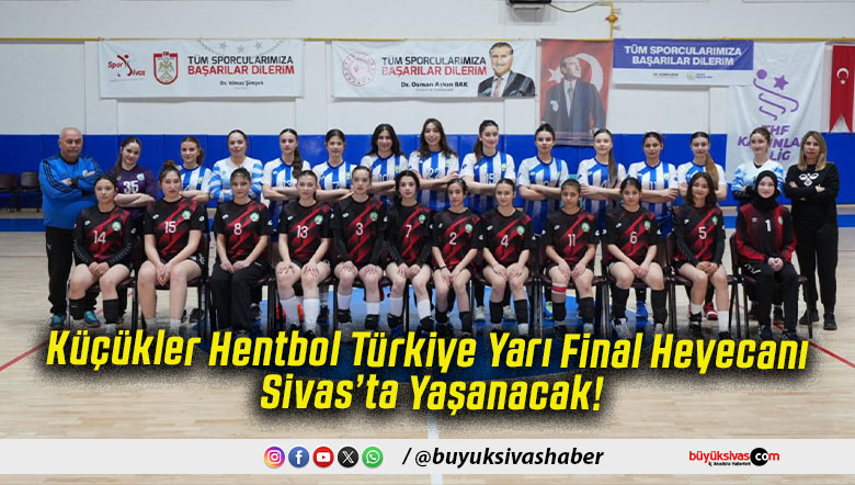Küçükler Hentbol Türkiye Yarı Final Heyecanı Sivas’ta Yaşanacak!