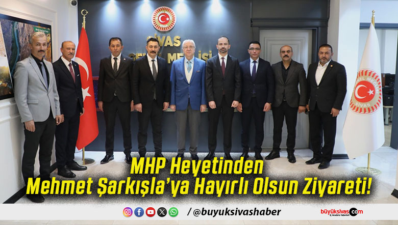 MHP Heyetinden Mehmet Şarkışla’ya Hayırlı Olsun Ziyareti!