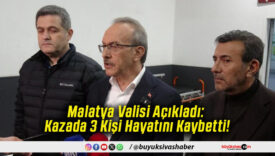 Malatya Valisi Açıkladı Kazada 3 Kişi Hayatını Kaybetti!