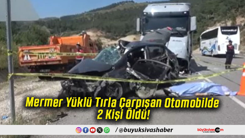 Mermer Yüklü Tırla Çarpışan Otomobilde 2 Kişi Öldü!