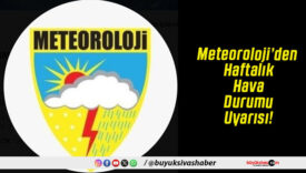 Meteoroloji’den Haftalık Hava Durumu Uyarısı!