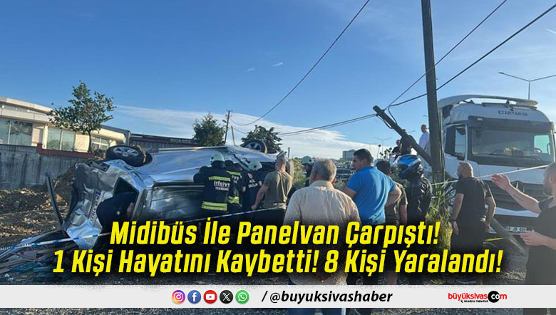 Midibüs İle Panelvan Çarpıştı! 1 Kişi Hayatını Kaybetti! 8 Kişi Yaralandı!