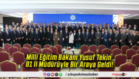 Milli Eğitim Bakanı Yusuf Tekin 81 İl Müdürüyle Bir Araya Geldi!