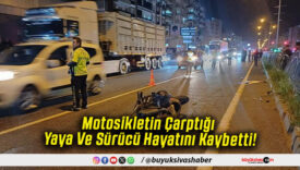 Motosikletin Çarptığı Yaya Ve Sürücü Hayatını Kaybetti!