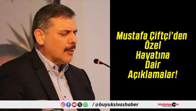 Mustafa Çiftçi’den Özel Hayatına Dair Açıklamalar!