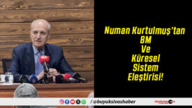 Numan Kurtulmuş’tan BM Ve Küresel Sistem Eleştirisi!