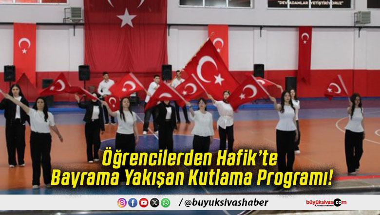 Öğrencilerden Hafik’te Bayrama Yakışan Kutlama Programı!