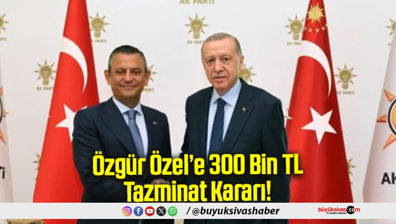 Özgür Özel’e 300 Bin TL