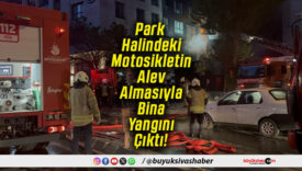Park Halindeki Motosikletin Alev Almasıyla Bina Yangını Çıktı!