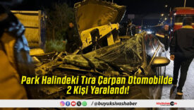 Park Halindeki Tıra Çarpan Otomobilde 2 Kişi Yaralandı!