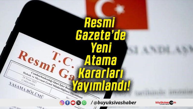 Resmi Gazete’de Yeni Atama Kararları Yayımlandı!