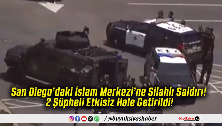 San Diego’daki İslam Merkezi’ne Silahlı Saldırı! 2 Şüpheli Etkisiz Hale Getirildi!