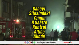 Sanayi Sitesindeki Yangın 8 Saatte Kontrol Altına Alındı!