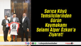 Sarıca Köyü Temsilcilerinden Gürün Kaymakamı Selami Alper Özkan’a Ziyaret!