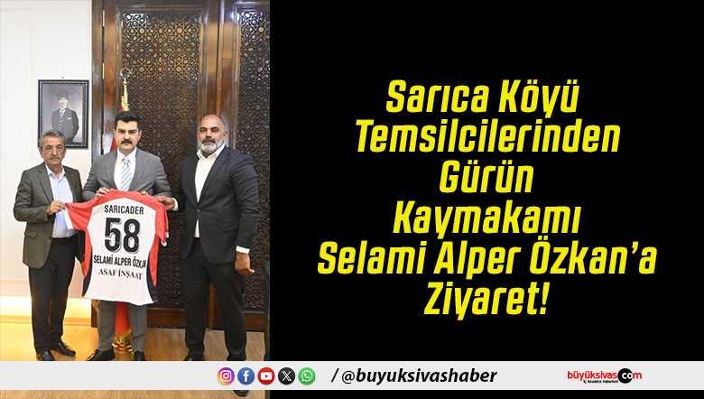 Sarıca Köyü Temsilcilerinden Gürün Kaymakamı Selami Alper Özkan’a Ziyaret!