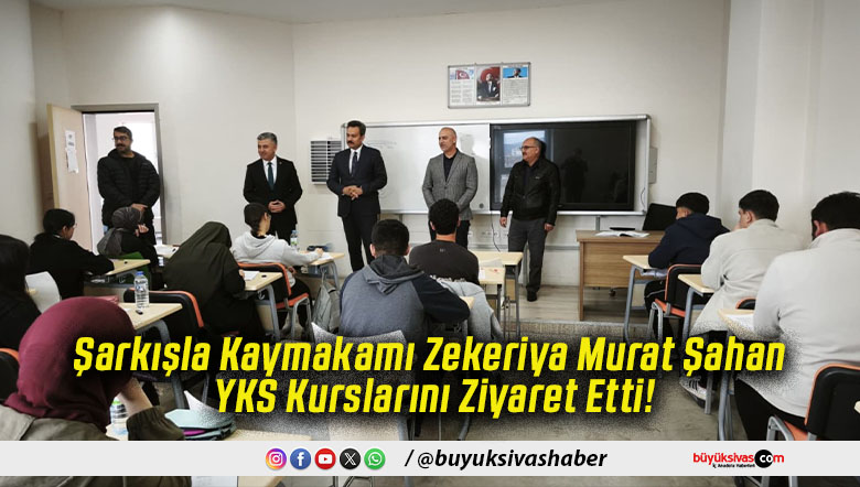Şarkışla Kaymakamı Zekeriya Murat Şahan YKS Kurslarını Ziyaret Etti!