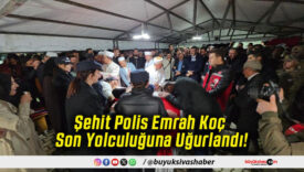 Şehit Polis Emrah Koç Son Yolculuğuna Uğurlandı!