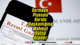 Sermaye Piyasası Kurulu Başkanlığına Mahmut Sütcü Atandı!