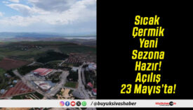 Sıcak Çermik Yeni Sezona Hazır! Açılış 23 Mayıs’ta!