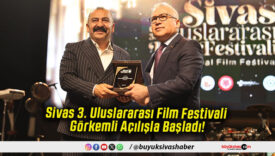 Sivas 3. Uluslararası Film Festivali Görkemli Açılışla Başladı!
