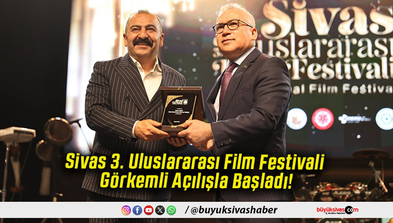 Sivas 3. Uluslararası Film Festivali Görkemli Açılışla Başladı!