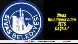 Sivas Belediyesi’nden UETS Çağrısı!
