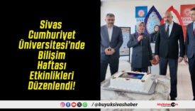 Sivas Cumhuriyet Üniversitesi’nde Bilişim Haftası Etkinlikleri Düzenlendi!