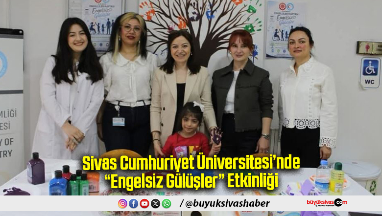 Sivas Cumhuriyet Üniversitesi’nde “Engelsiz Gülüşler”