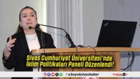 Sivas Cumhuriyet Üniversitesi’nde İklim Politikaları Paneli Düzenlendi!