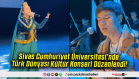 Sivas Cumhuriyet Üniversitesi’nde Türk Dünyası Kültür Konseri Düzenlendi!