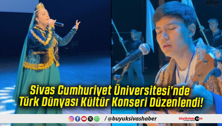 Sivas Cumhuriyet Üniversitesi’nde Türk Dünyası Kültür Konseri Düzenlendi!