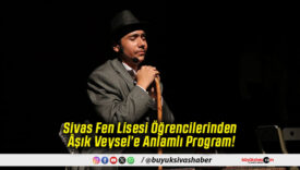 Sivas Fen Lisesi Öğrencilerinden Âşık Veysel’e Anlamlı Program!