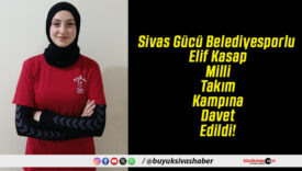 Sivas Gücü Belediyesporlu Elif Kasap Milli Takım Kampına Davet Edildi!