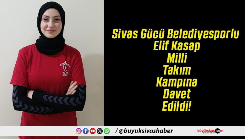Sivas Gücü Belediyesporlu Elif Kasap Milli Takım Kampına Davet Edildi!