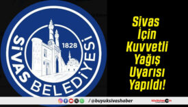 Sivas İçin Kuvvetli Yağış Uyarısı Yapıldı!