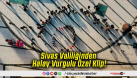 Sivas Valiliğinden Halay Vurgulu Özel Klip!