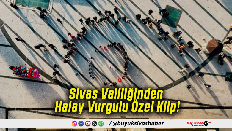 Sivas Valiliğinden Halay Vurgulu Özel Klip!